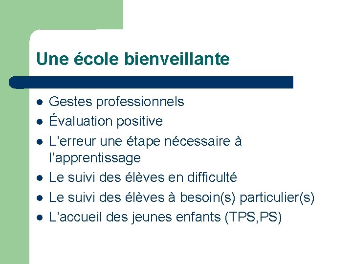 Une école bienveillante Gestes professionnels Évaluation positive L’erreur une étape nécessaire à l’apprentissage Le