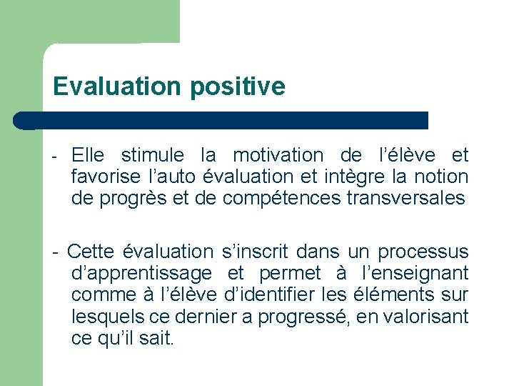 Evaluation positive - Elle stimule la motivation de l’élève et favorise l’auto évaluation et