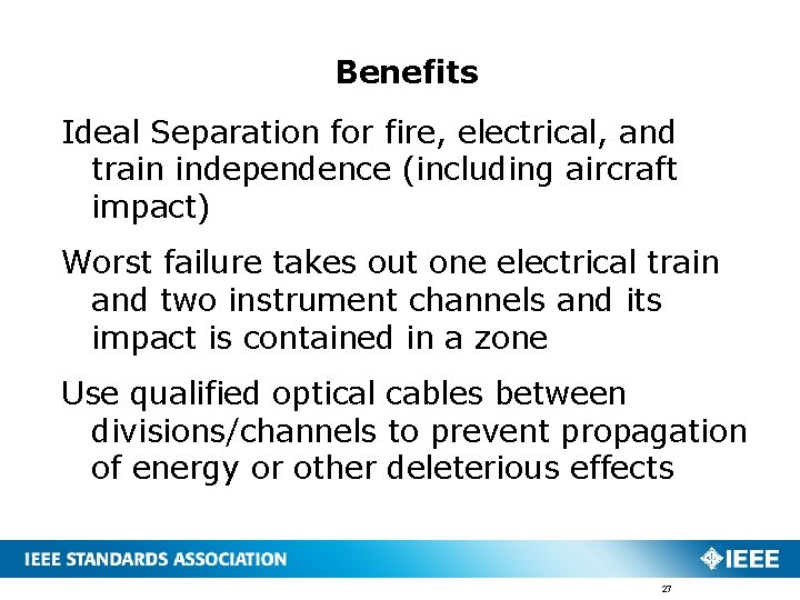 Benefits Ideal Separation for fire, electrical, and train independence (including aircraft impact) Worst failure