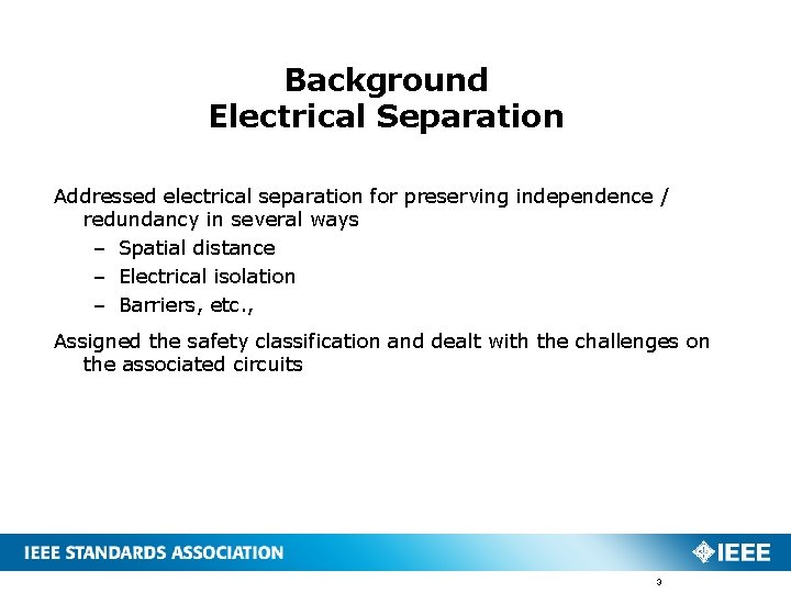 Background Electrical Separation Addressed electrical separation for preserving independence / redundancy in several ways