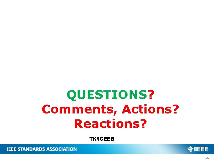 QUESTIONS? Comments, Actions? Reactions? TK/ICEEB 32 