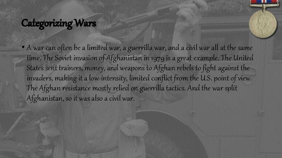 Categorizing Wars • A war can often be a limited war, a guerrilla war,