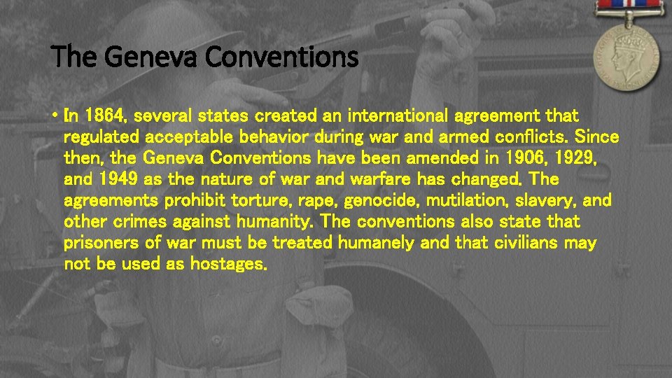 The Geneva Conventions • In 1864, several states created an international agreement that regulated