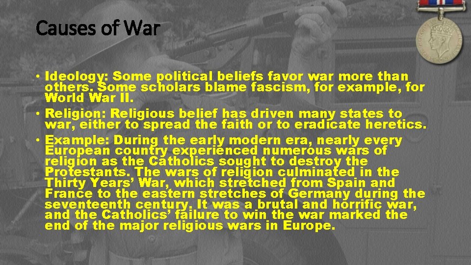 Causes of War • Ideology: Some political beliefs favor war more than others. Some