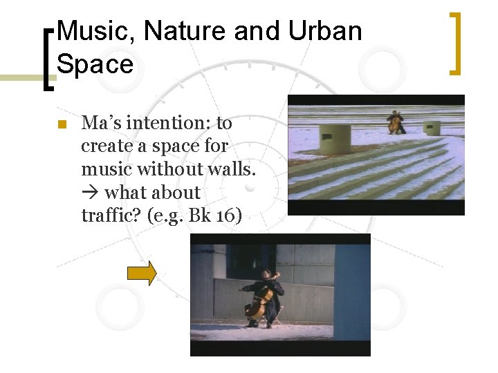 Music, Nature and Urban Space n Ma’s intention: to create a space for music