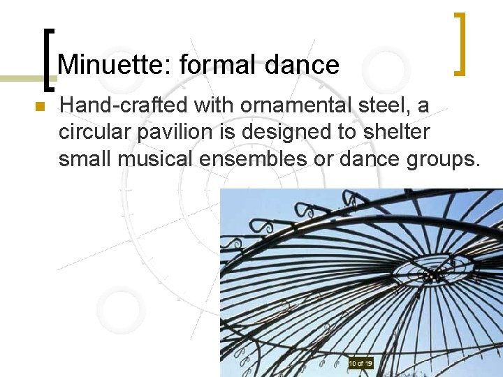 Minuette: formal dance n Hand-crafted with ornamental steel, a circular pavilion is designed to