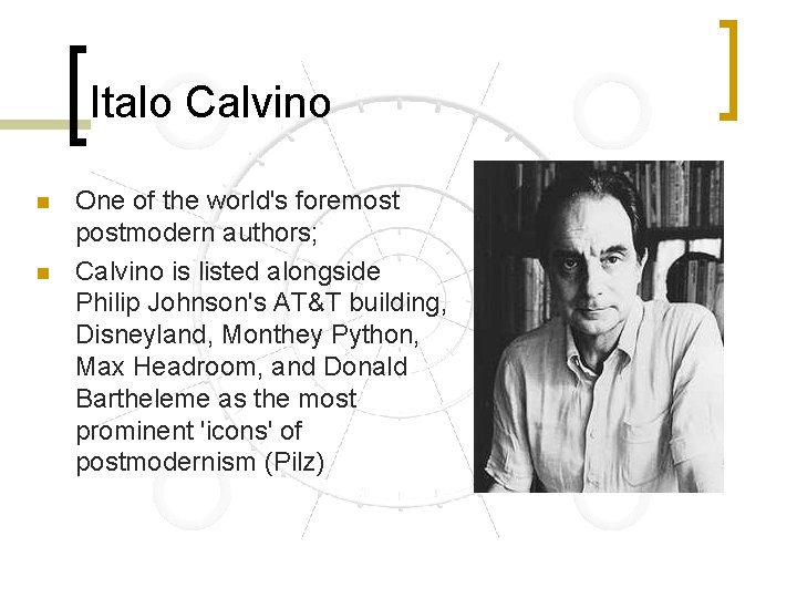 Italo Calvino n n One of the world's foremost postmodern authors; Calvino is listed