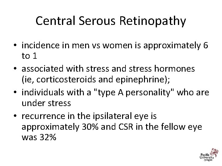 Central Serous Retinopathy • incidence in men vs women is approximately 6 to 1