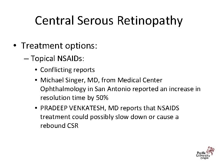 Central Serous Retinopathy • Treatment options: – Topical NSAIDs: • Conflicting reports • Michael