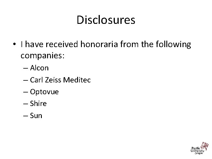 Disclosures • I have received honoraria from the following companies: – Alcon – Carl