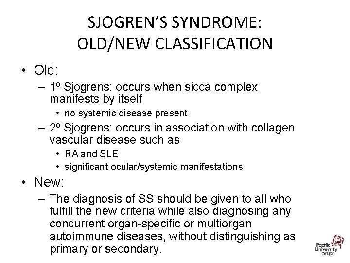 SJOGREN’S SYNDROME: OLD/NEW CLASSIFICATION • Old: – 1 o Sjogrens: occurs when sicca complex