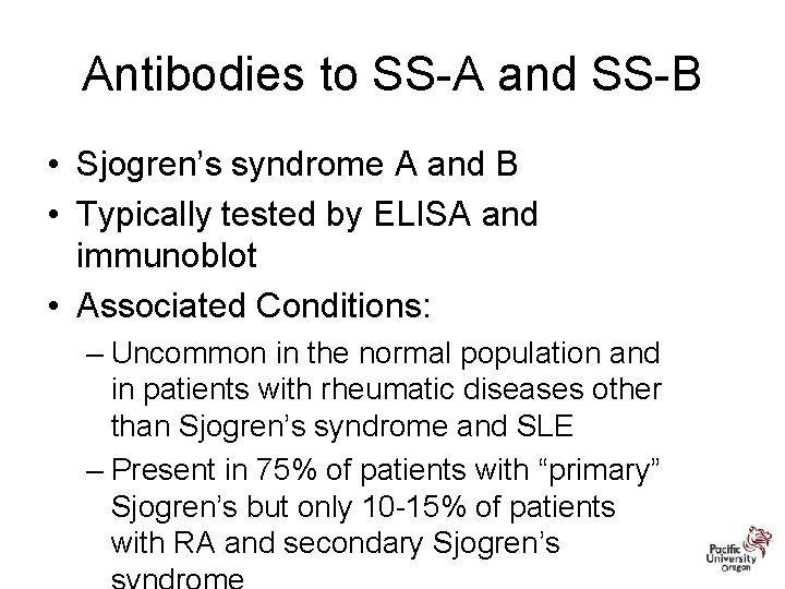 Antibodies to SS-A and SS-B • Sjogren’s syndrome A and B • Typically tested