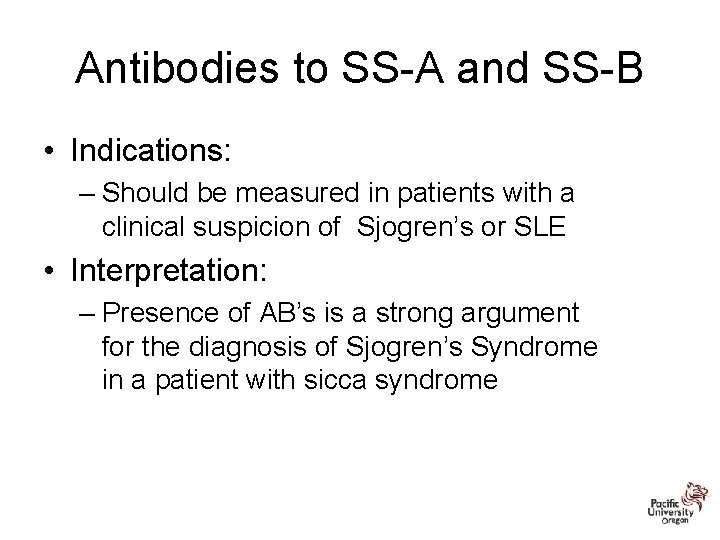 Antibodies to SS-A and SS-B • Indications: – Should be measured in patients with