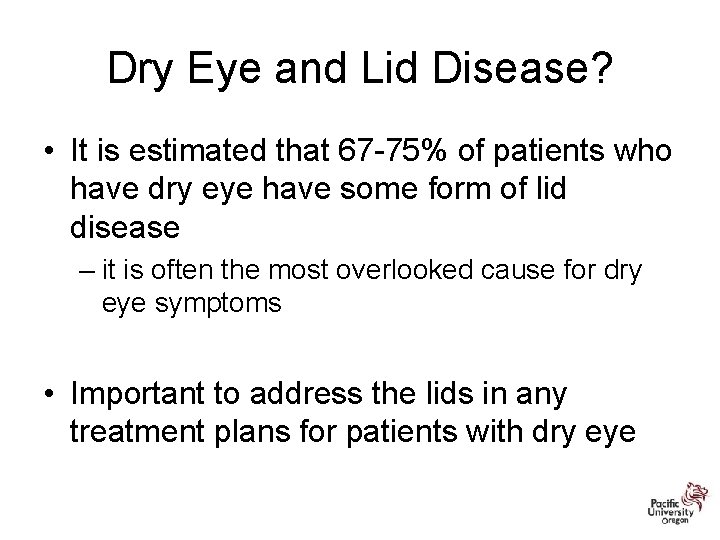 Dry Eye and Lid Disease? • It is estimated that 67 -75% of patients