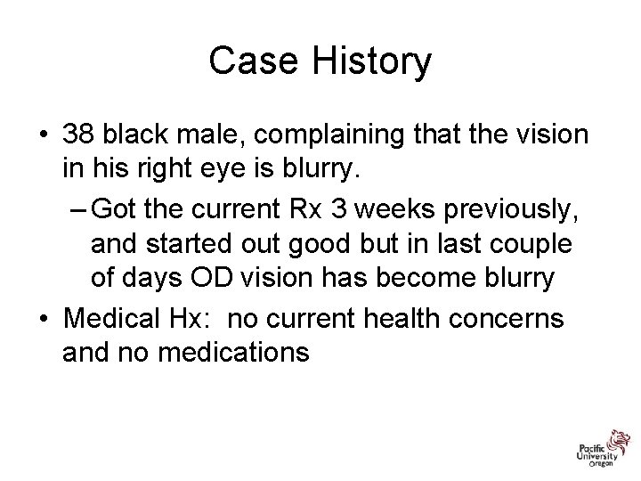 Case History • 38 black male, complaining that the vision in his right eye
