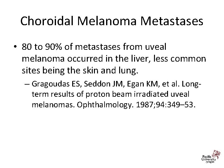 Choroidal Melanoma Metastases • 80 to 90% of metastases from uveal melanoma occurred in