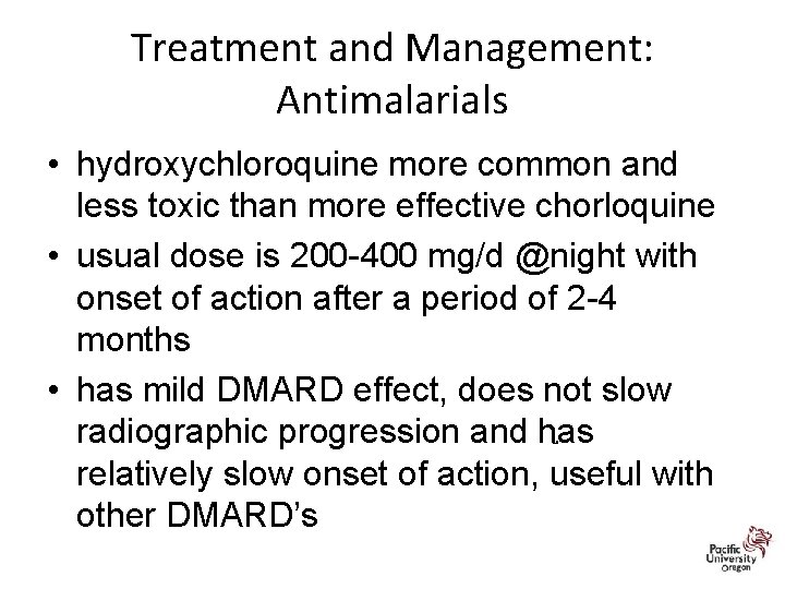 Treatment and Management: Antimalarials • hydroxychloroquine more common and less toxic than more effective