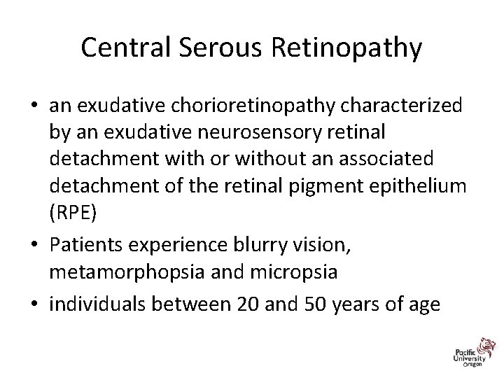 Central Serous Retinopathy • an exudative chorioretinopathy characterized by an exudative neurosensory retinal detachment