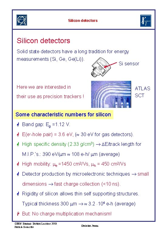 Silicon detectors Solid state detectors have a long tradition for energy measurements (Si, Ge(Li)).
