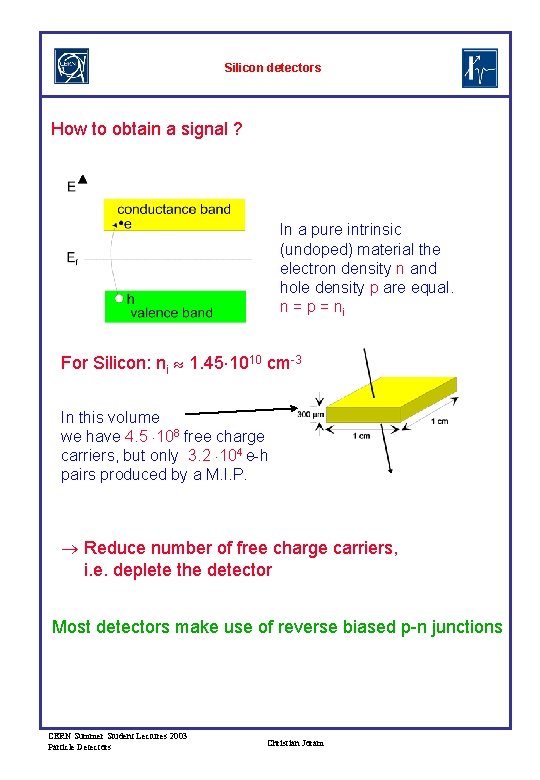 Silicon detectors How to obtain a signal ? In a pure intrinsic (undoped) material