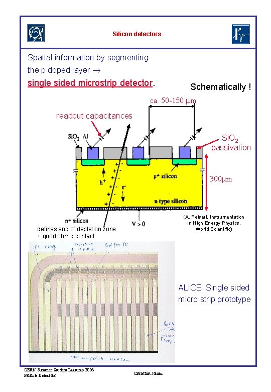 Silicon detectors Spatial information by segmenting the p doped layer single sided microstrip detector.