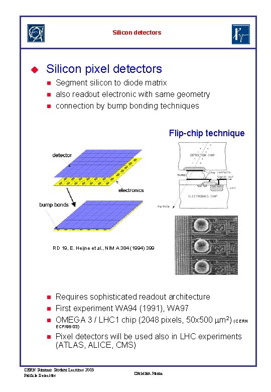 Silicon detectors u Silicon pixel detectors n n n Segment silicon to diode matrix