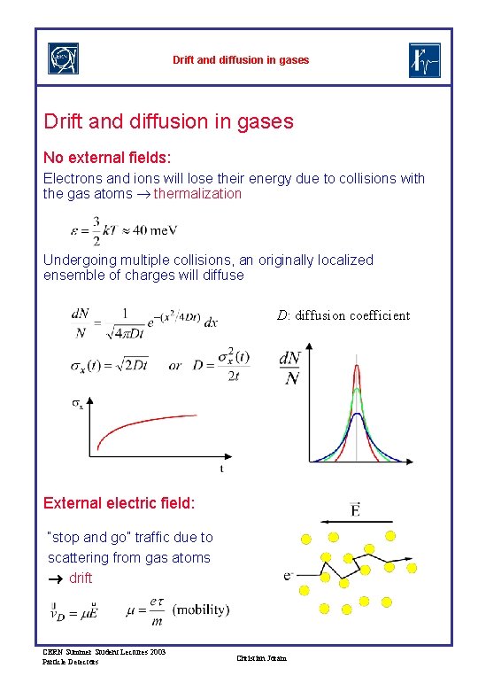 Drift and diffusion in gases No external fields: Electrons and ions will lose their