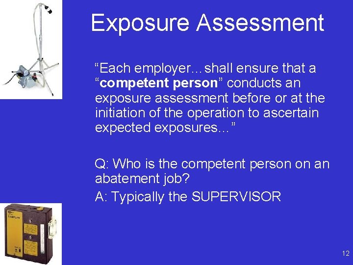 Exposure Assessment “Each employer…shall ensure that a “competent person” conducts an exposure assessment before