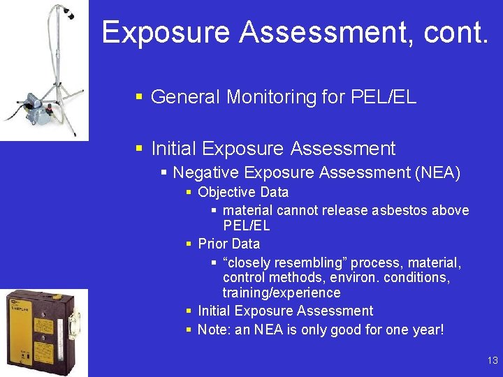 Exposure Assessment, cont. § General Monitoring for PEL/EL § Initial Exposure Assessment § Negative