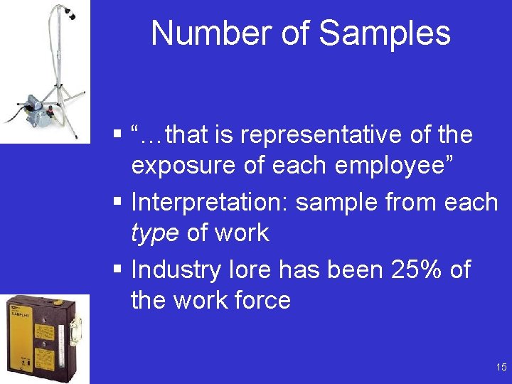 Number of Samples § “…that is representative of the exposure of each employee” §