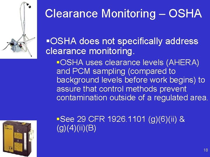 Clearance Monitoring – OSHA §OSHA does not specifically address clearance monitoring. §OSHA uses clearance