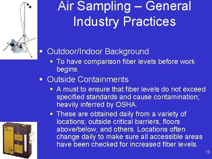 Air Sampling – General Industry Practices § Outdoor/Indoor Background § To have comparison fiber