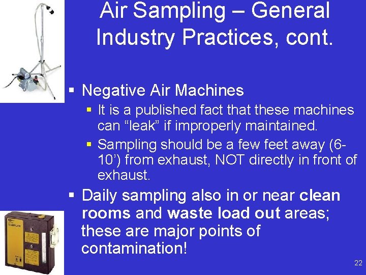 Air Sampling – General Industry Practices, cont. § Negative Air Machines § It is