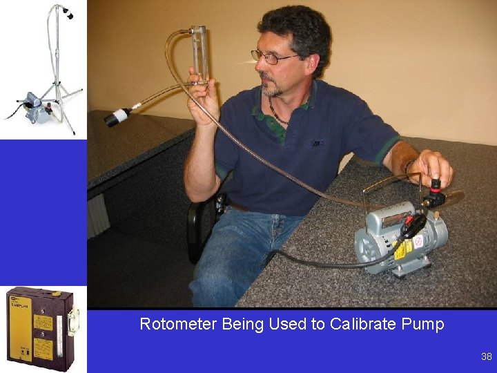 Rotometer Being Used to Calibrate Pump 38 