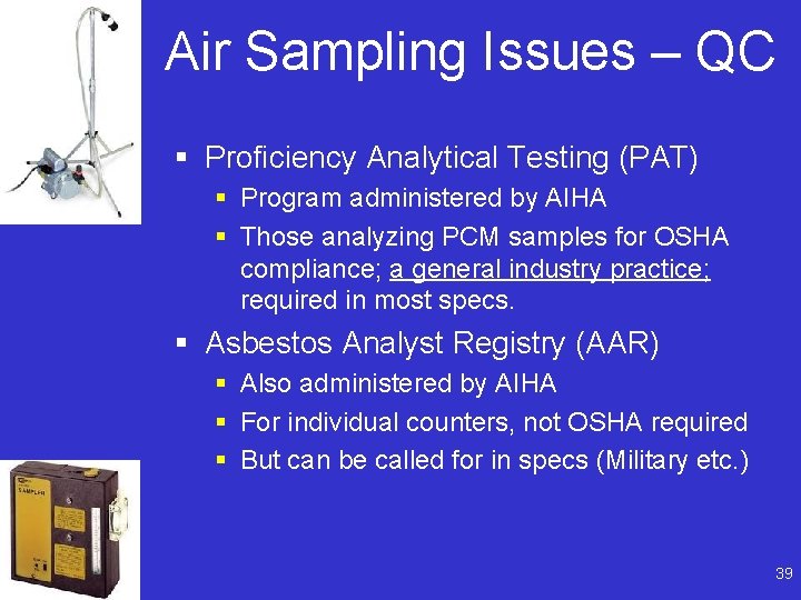 Air Sampling Issues – QC § Proficiency Analytical Testing (PAT) § Program administered by