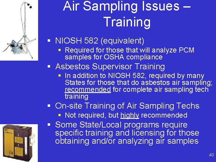 Air Sampling Issues – Training § NIOSH 582 (equivalent) § Required for those that