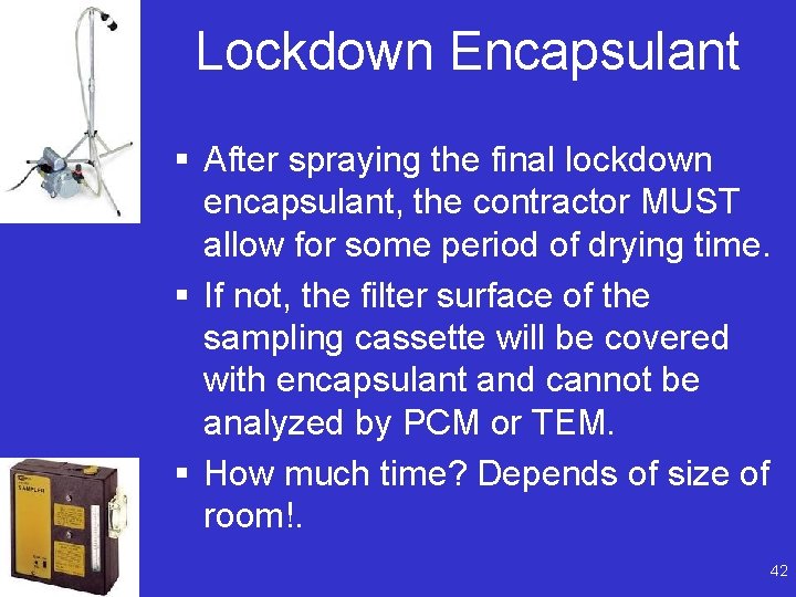 Lockdown Encapsulant § After spraying the final lockdown encapsulant, the contractor MUST allow for