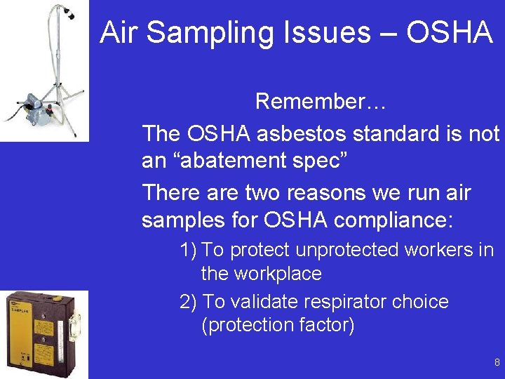 Air Sampling Issues – OSHA Remember… The OSHA asbestos standard is not an “abatement