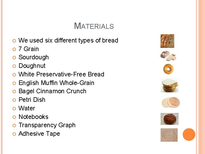 MATERIALS We used six different types of bread 7 Grain Sourdough Doughnut White Preservative-Free