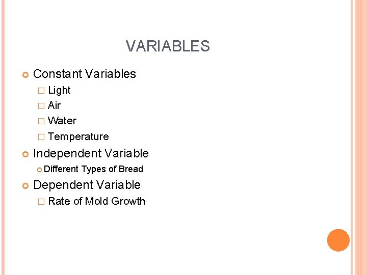 VARIABLES Constant Variables � Light � Air � Water � Temperature Independent Variable Different