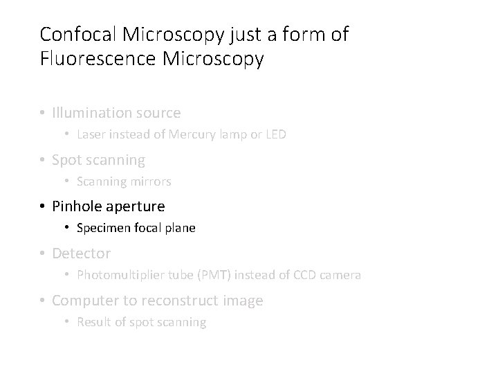 Confocal Microscopy just a form of Fluorescence Microscopy • Illumination source • Laser instead