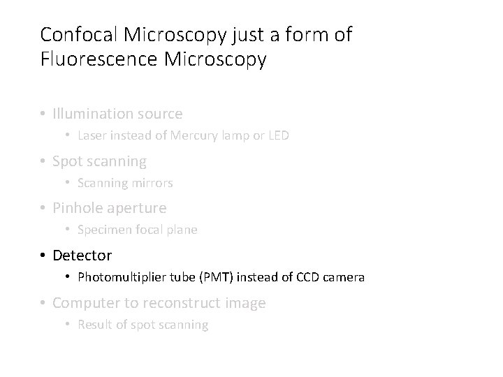 Confocal Microscopy just a form of Fluorescence Microscopy • Illumination source • Laser instead