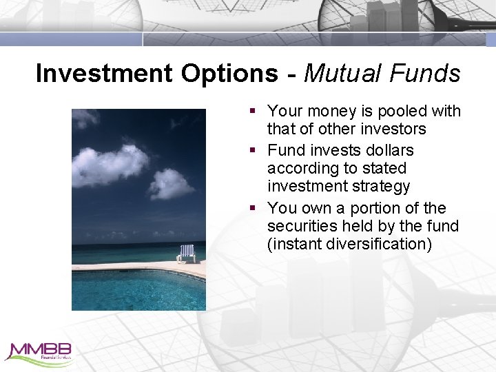 Investment Options - Mutual Funds § Your money is pooled with that of other
