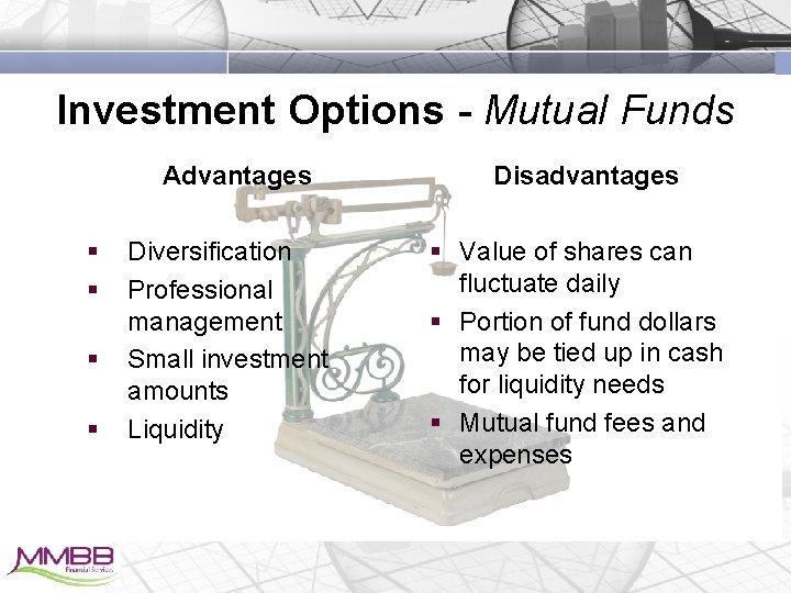 Investment Options - Mutual Funds Advantages § § Diversification Professional management Small investment amounts