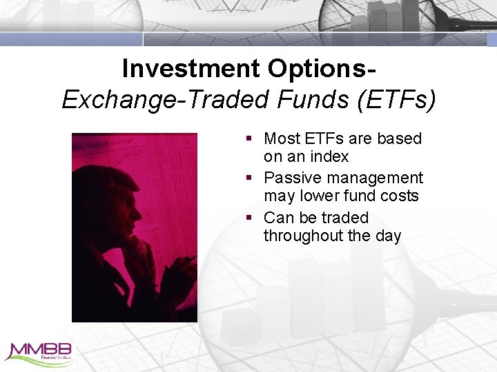 Investment Options. Exchange-Traded Funds (ETFs) § Most ETFs are based on an index §