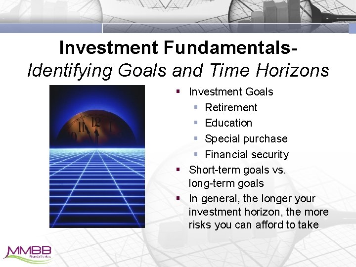 Investment Fundamentals. Identifying Goals and Time Horizons § Investment Goals § Retirement § Education