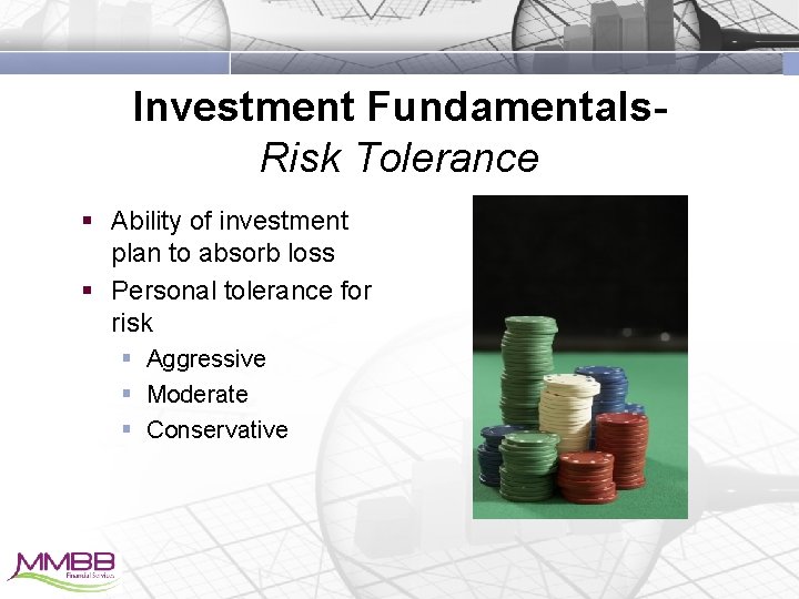 Investment Fundamentals. Risk Tolerance § Ability of investment plan to absorb loss § Personal