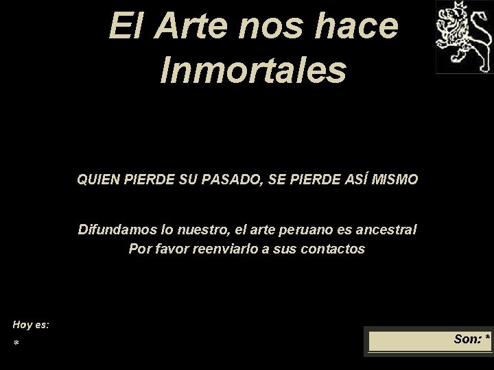 El Arte nos hace Inmortales QUIEN PIERDE SU PASADO, SE PIERDE ASÍ MISMO Difundamos