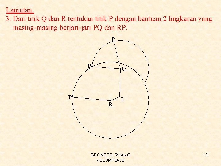 Lanjutan. 3. Dari titik Q dan R tentukan titik P dengan bantuan 2 lingkaran