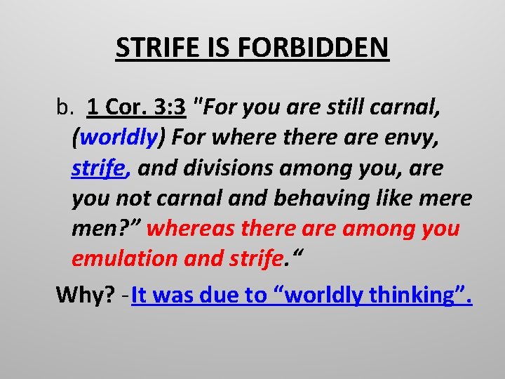 STRIFE IS FORBIDDEN b. 1 Cor. 3: 3 "For you are still carnal, (worldly)